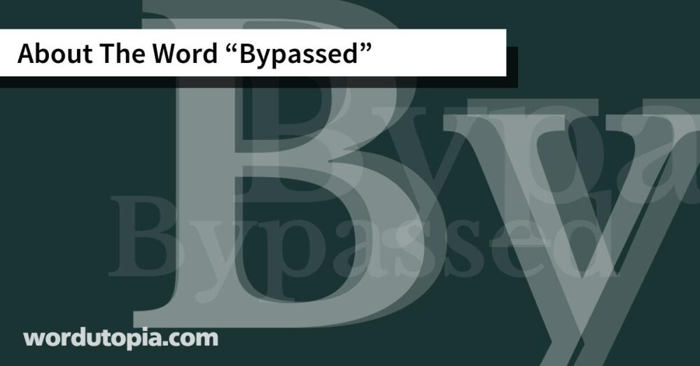 About The Word Bypassed