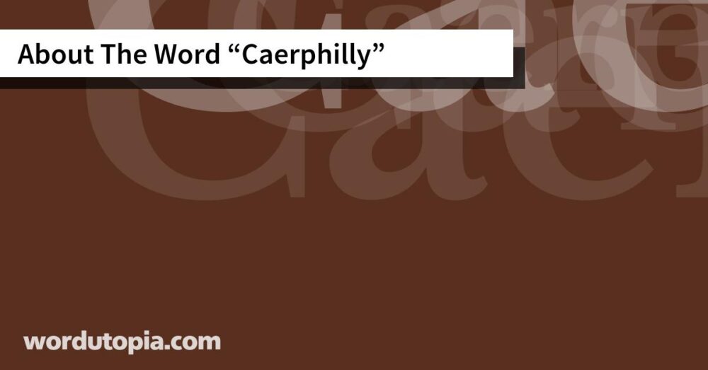 About The Word Caerphilly