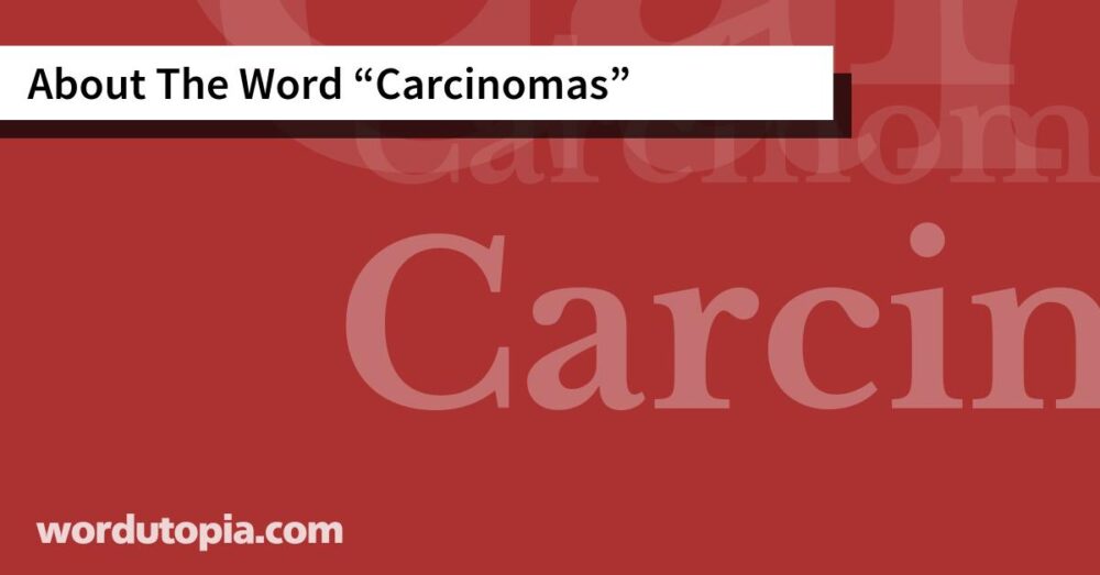 About The Word Carcinomas