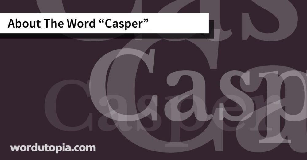 About The Word Casper