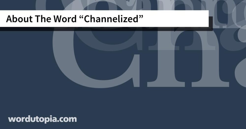 About The Word Channelized