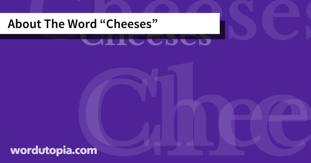 About The Word Cheeses