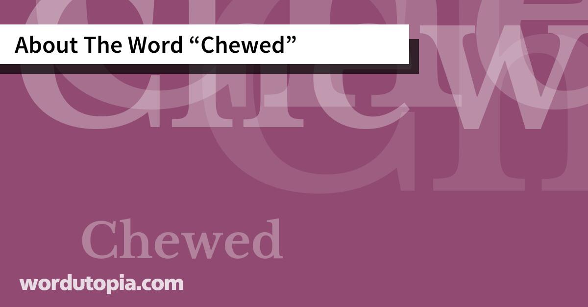 About The Word Chewed