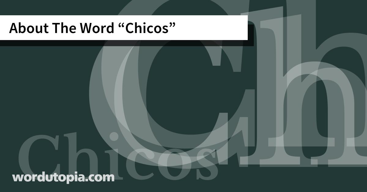 About The Word Chicos