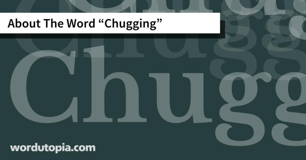 About The Word Chugging