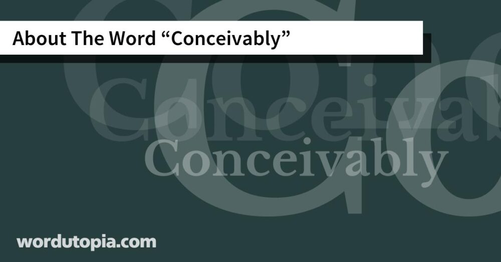 About The Word Conceivably