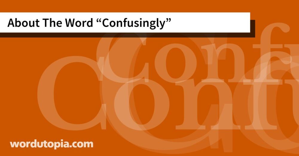 About The Word Confusingly