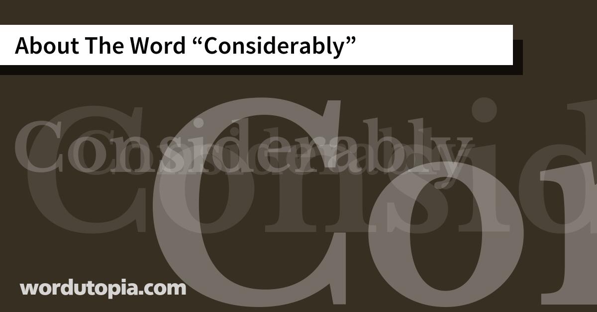 About The Word Considerably