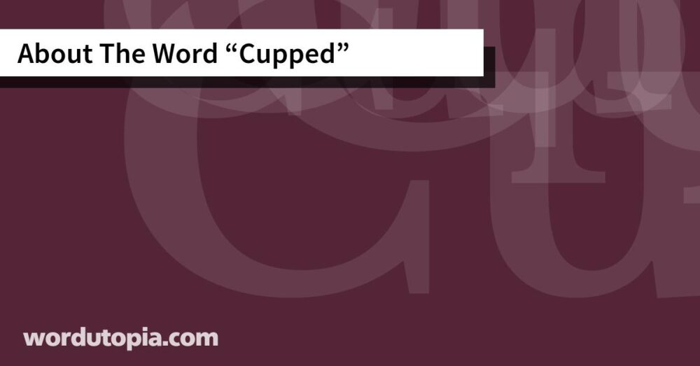 About The Word Cupped