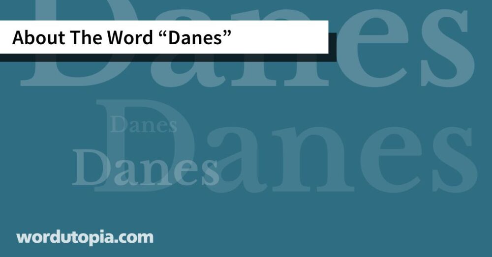 About The Word Danes