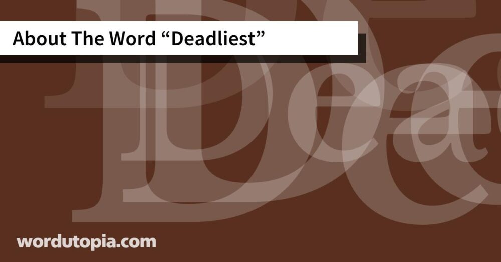 About The Word Deadliest