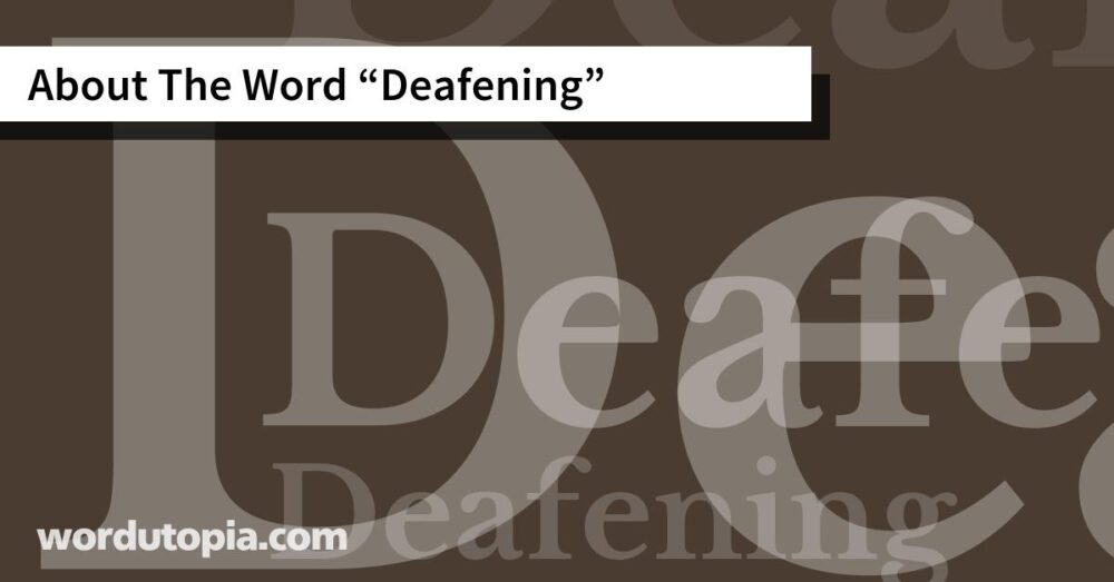 About The Word Deafening
