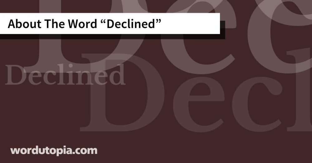About The Word Declined