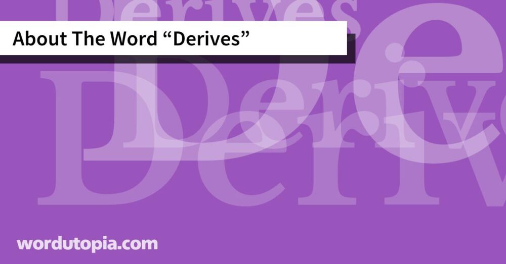 About The Word Derives