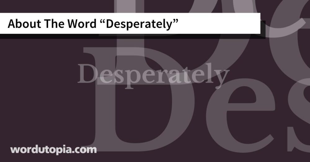 About The Word Desperately