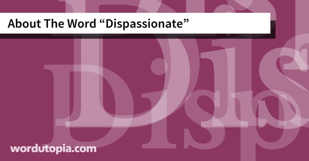 About The Word Dispassionate