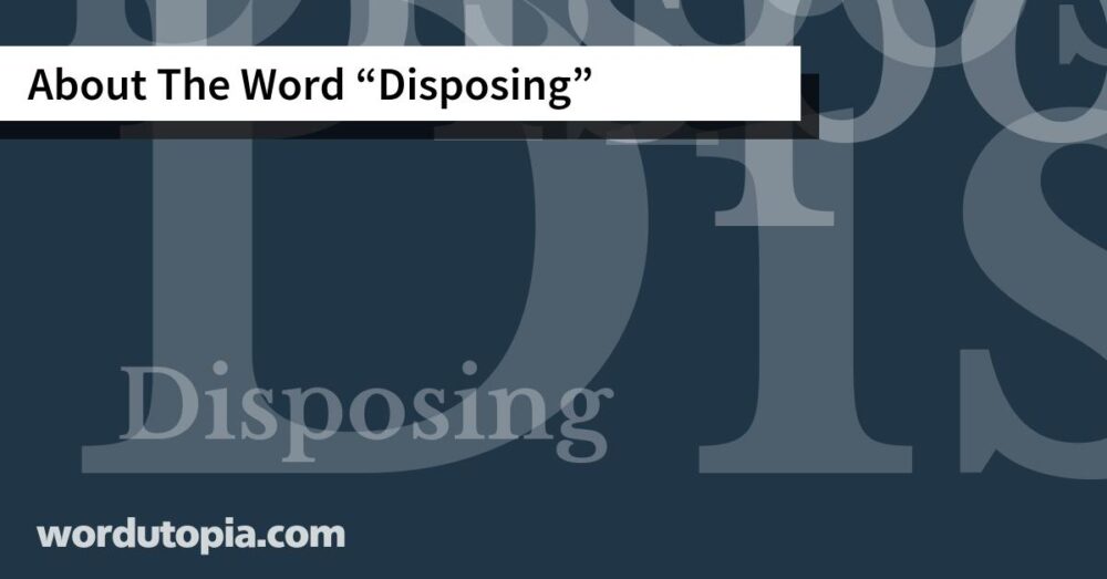 About The Word Disposing
