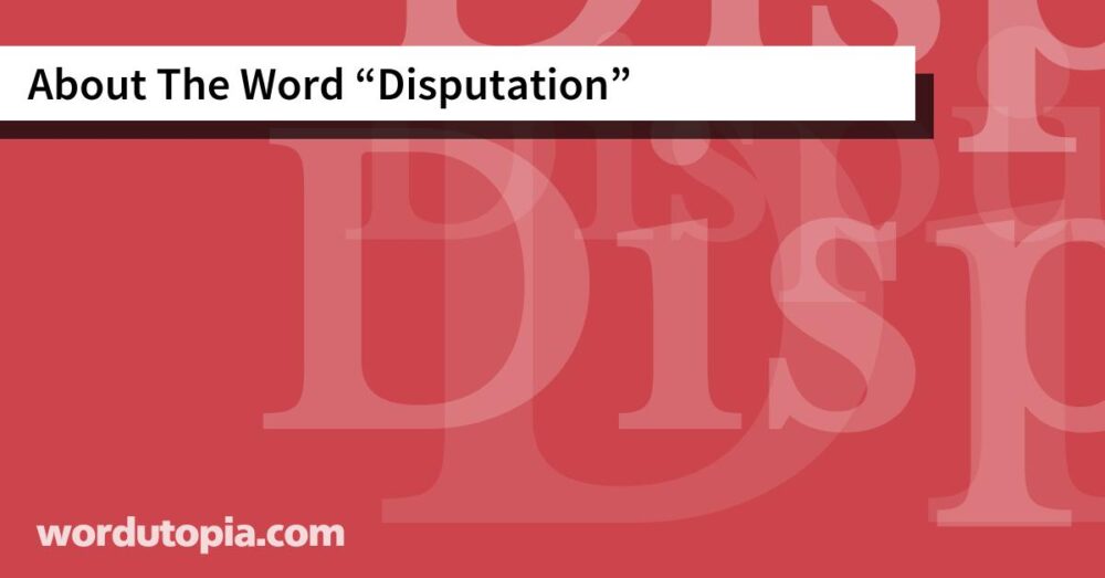 About The Word Disputation
