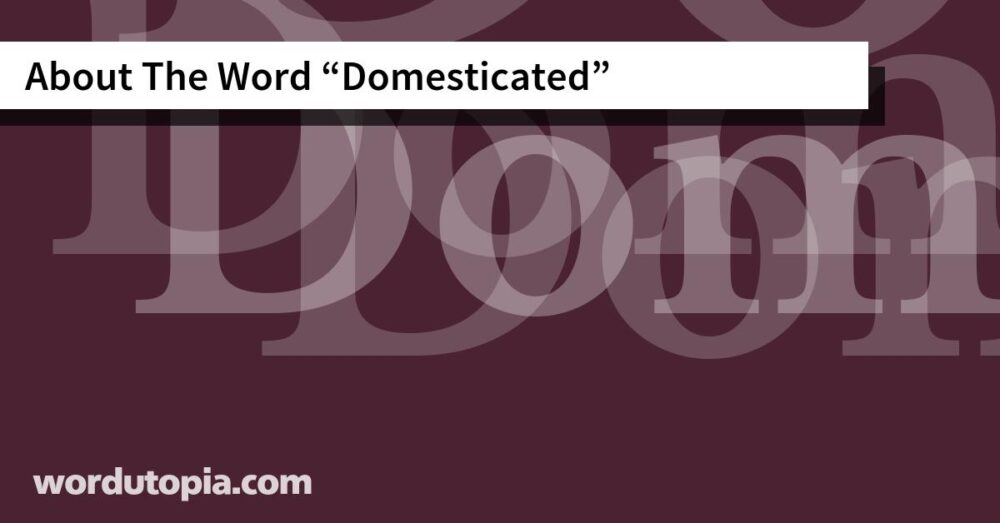 About The Word Domesticated