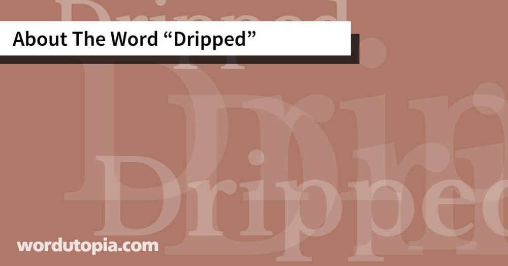 About The Word Dripped