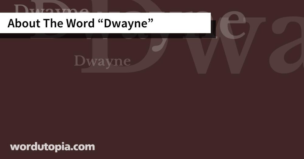 About The Word Dwayne