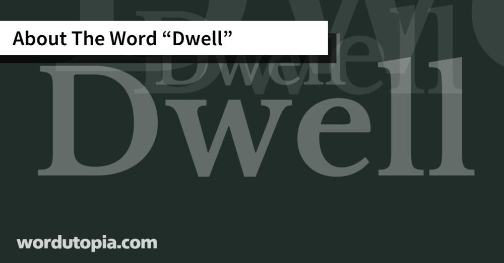 About The Word Dwell