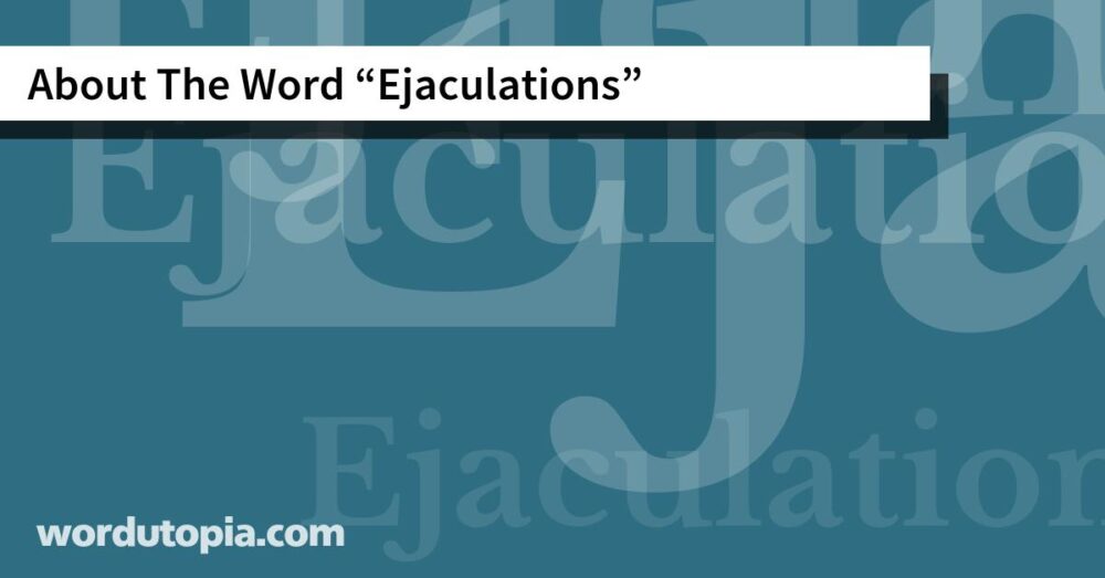 About The Word Ejaculations