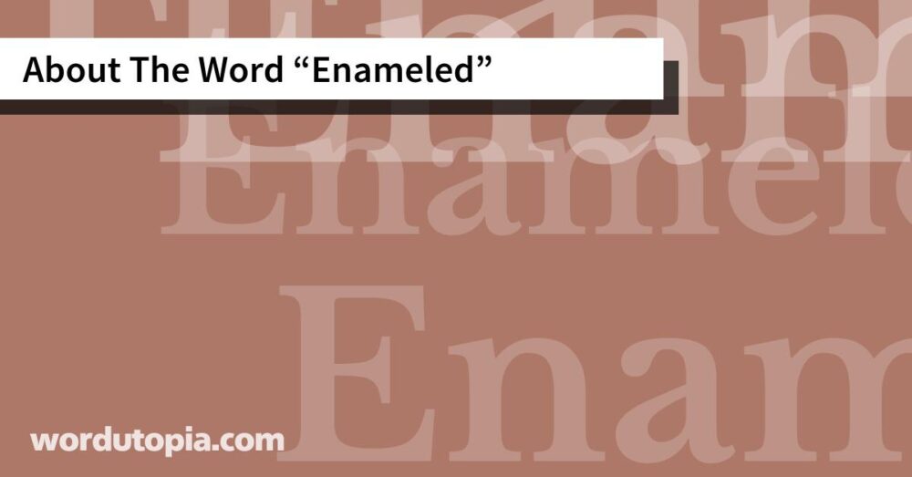 About The Word Enameled