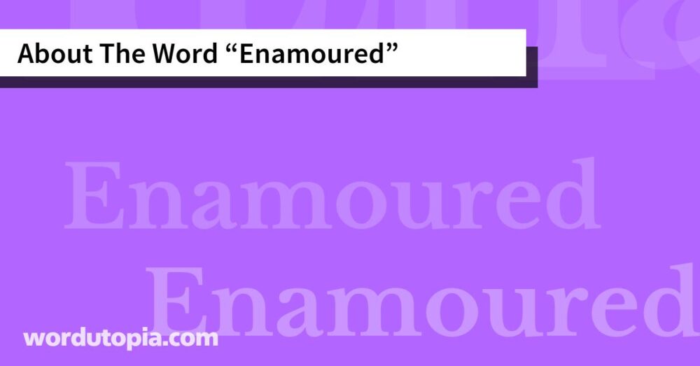 About The Word Enamoured