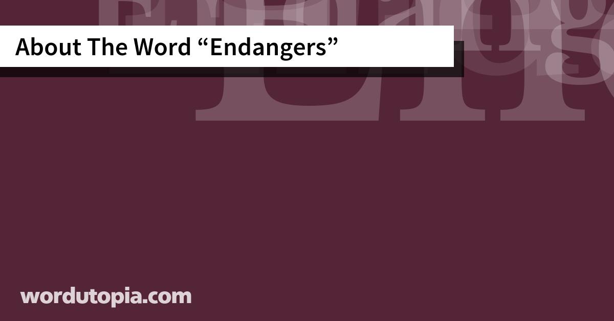 About The Word Endangers