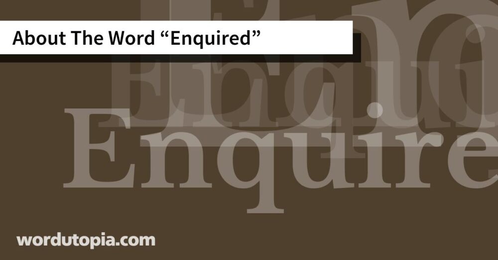About The Word Enquired
