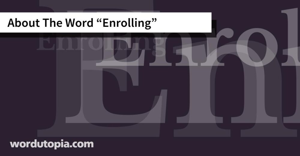 About The Word Enrolling