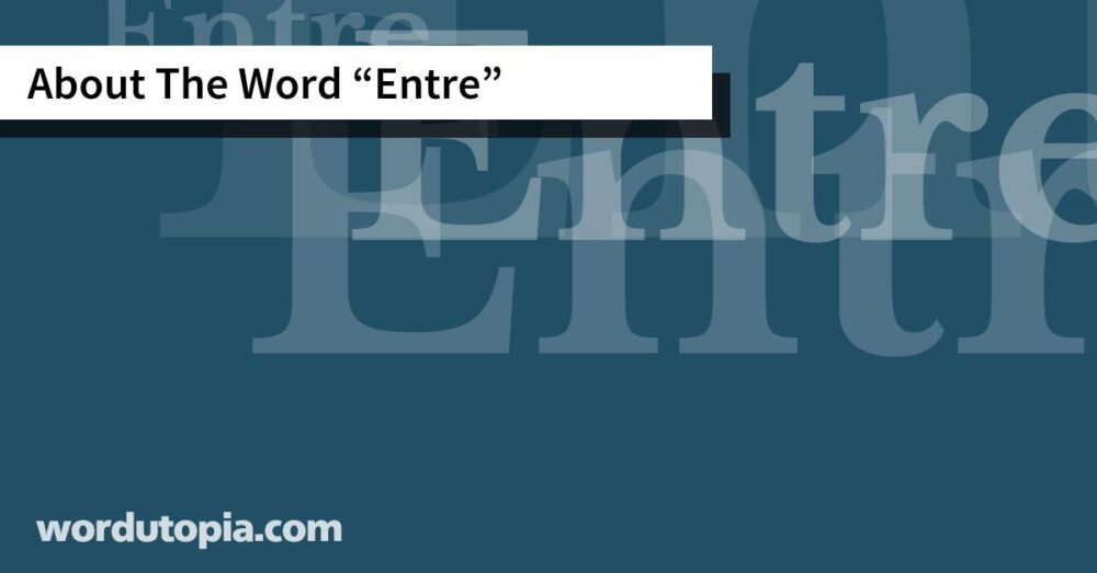 About The Word Entre