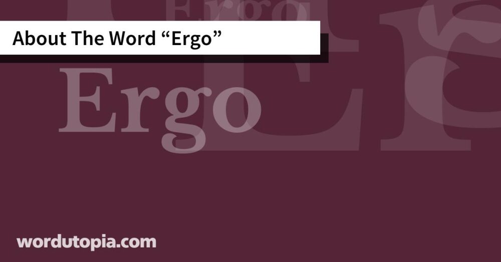 About The Word Ergo