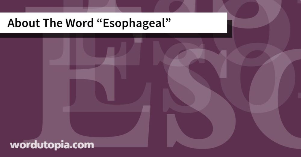 About The Word Esophageal