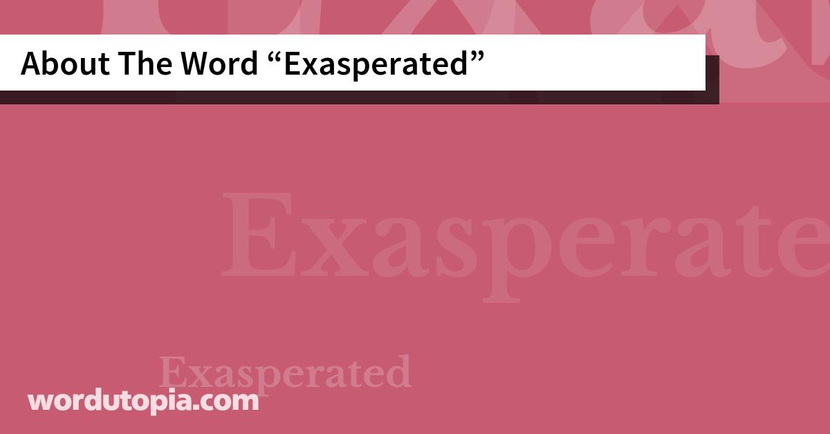 About The Word Exasperated