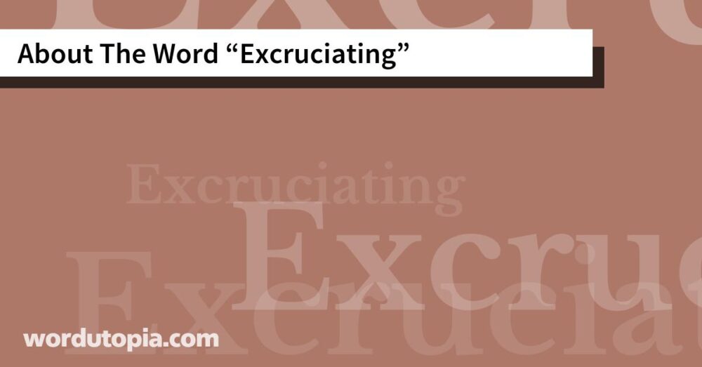 About The Word Excruciating