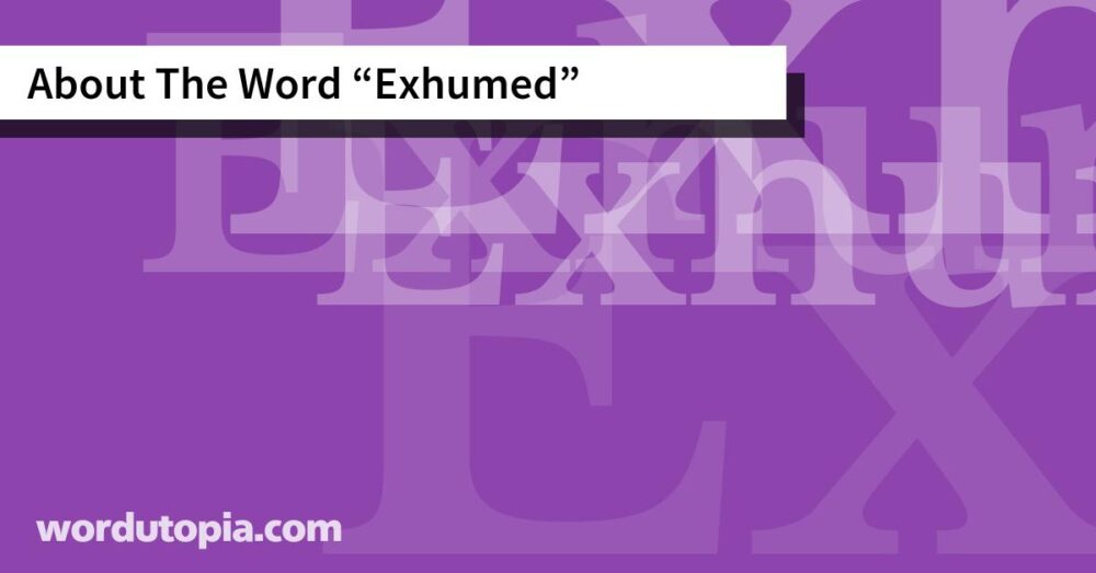 About The Word Exhumed