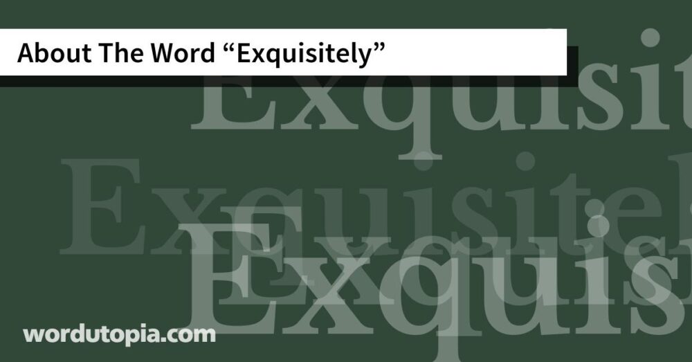 About The Word Exquisitely