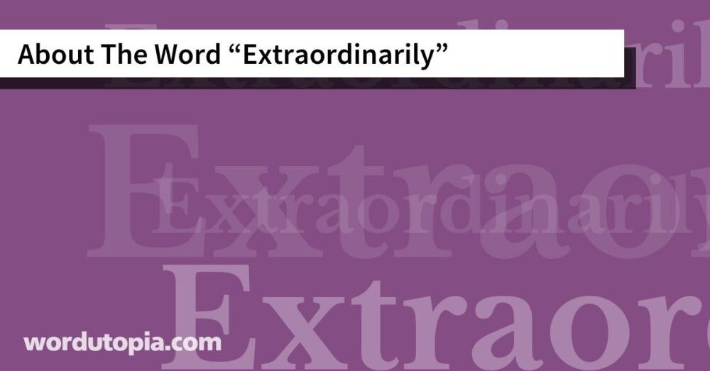 About The Word Extraordinarily
