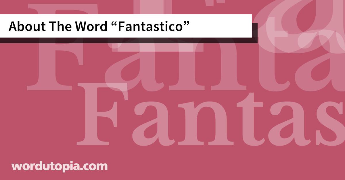 About The Word Fantastico