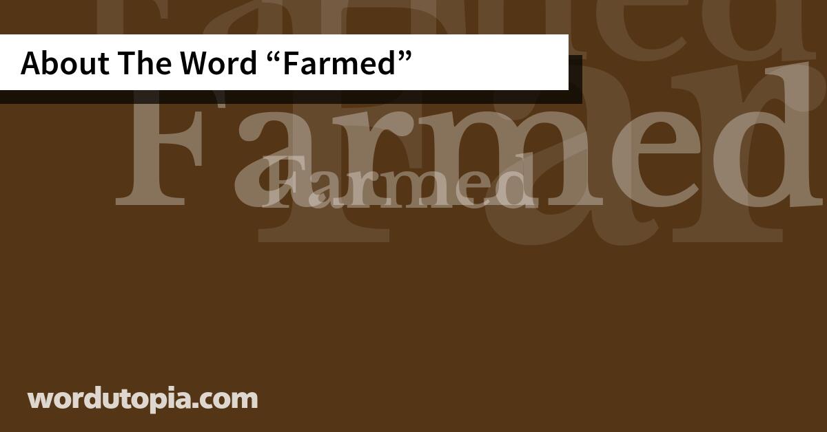 About The Word Farmed
