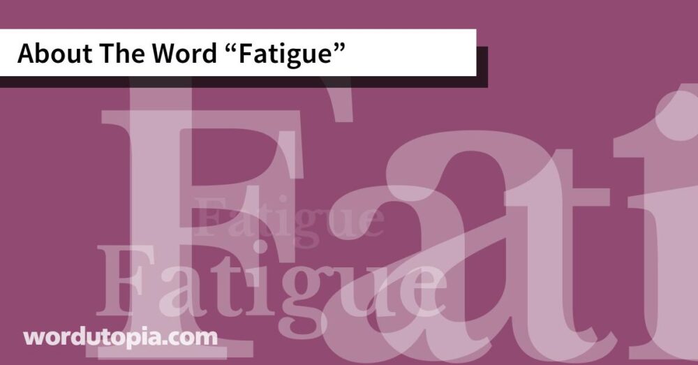 About The Word Fatigue