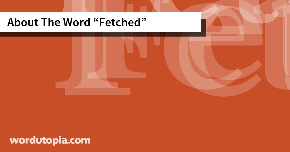 About The Word Fetched