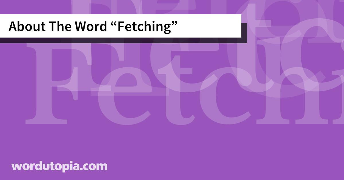 About The Word Fetching