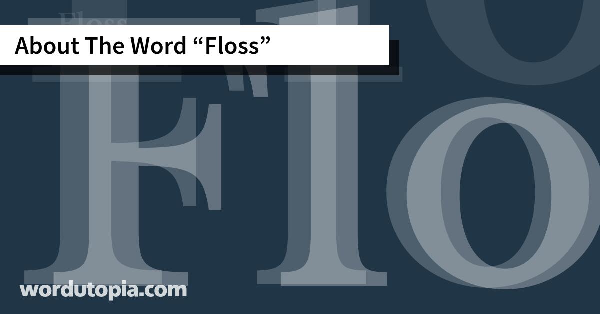 About The Word Floss