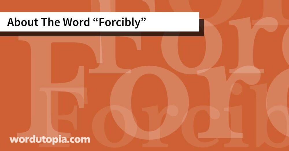 About The Word Forcibly