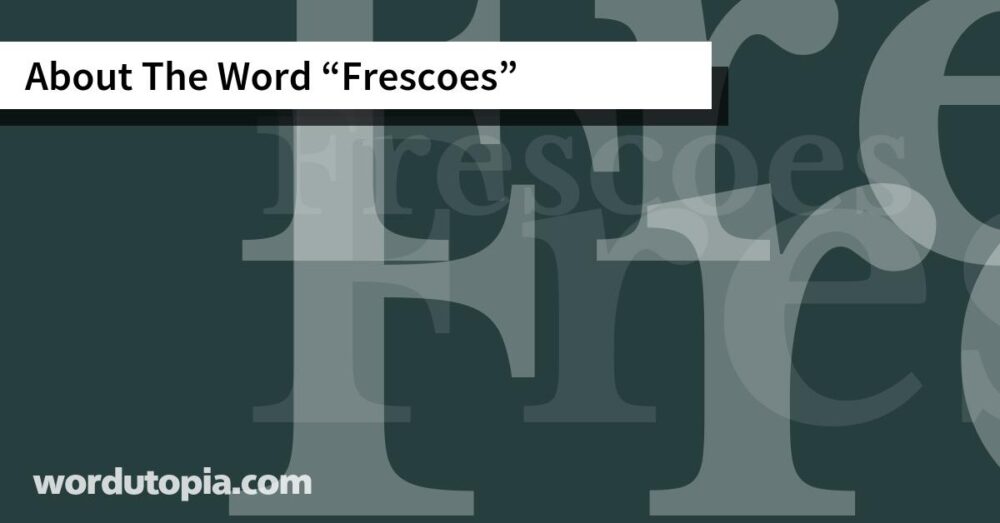 About The Word Frescoes