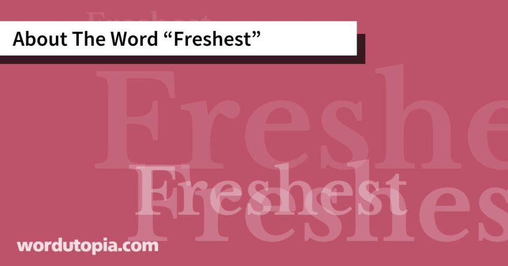 About The Word Freshest