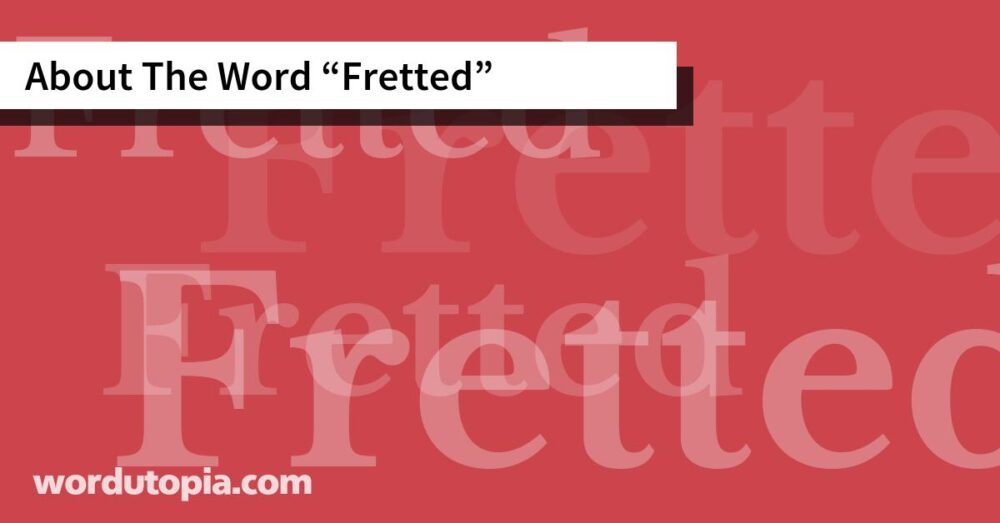 About The Word Fretted